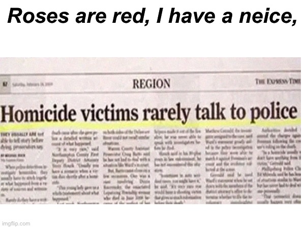 Really makes sense… | Roses are red, I have a neice, | image tagged in what | made w/ Imgflip meme maker