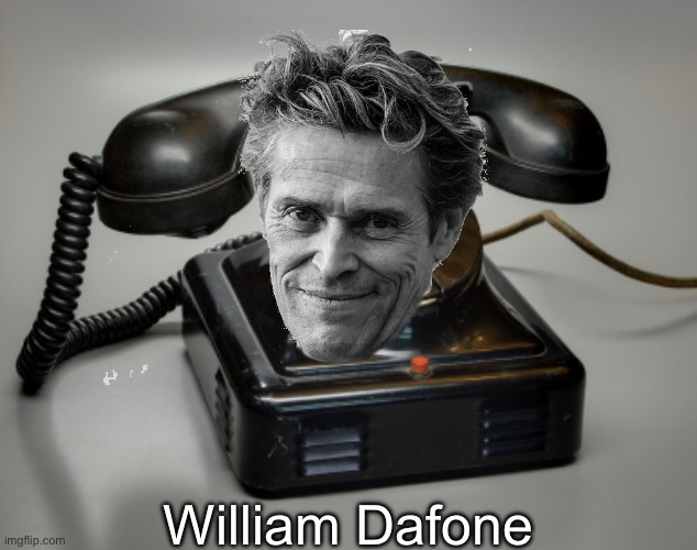 . | William Dafone | made w/ Imgflip meme maker