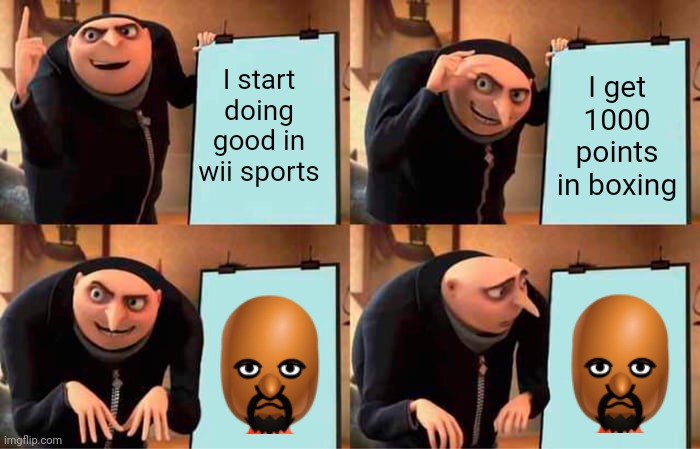 You have awakened him | I start doing good in wii sports; I get 1000 points in boxing | image tagged in memes,gru's plan | made w/ Imgflip meme maker