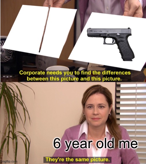 They're The Same Picture | 6 year old me | image tagged in memes,they're the same picture | made w/ Imgflip meme maker