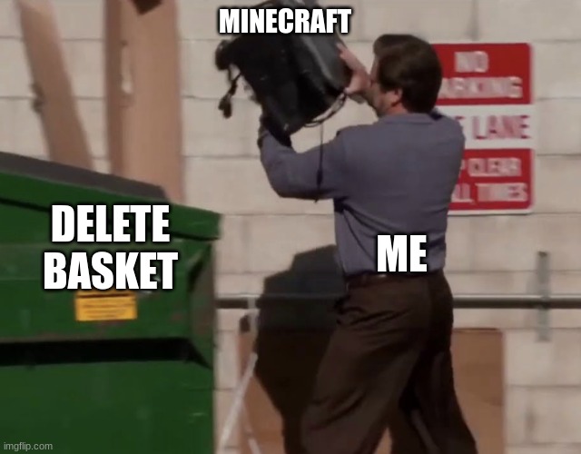 when you died in your 5 year hardcore minecraft world |  MINECRAFT; ME; DELETE BASKET | image tagged in man throwing computer in trash,minecraft,funny,hilarious | made w/ Imgflip meme maker