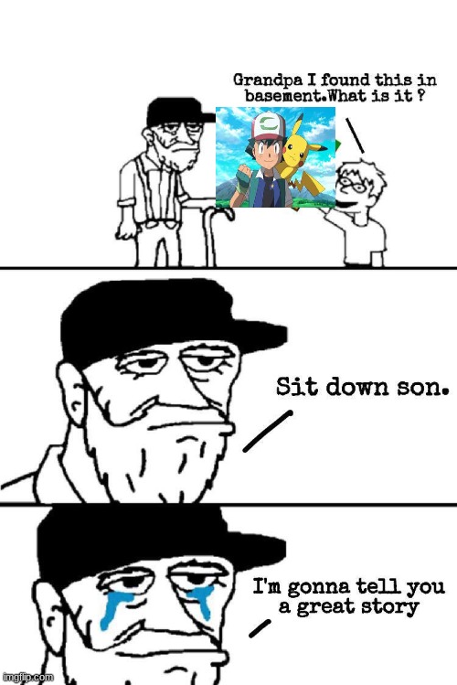 goodbye ash | image tagged in sit down son | made w/ Imgflip meme maker