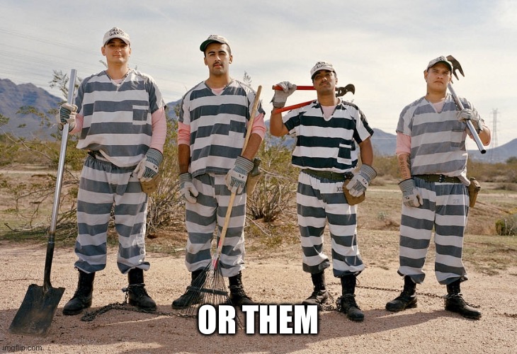 chain gang | OR THEM | image tagged in chain gang | made w/ Imgflip meme maker