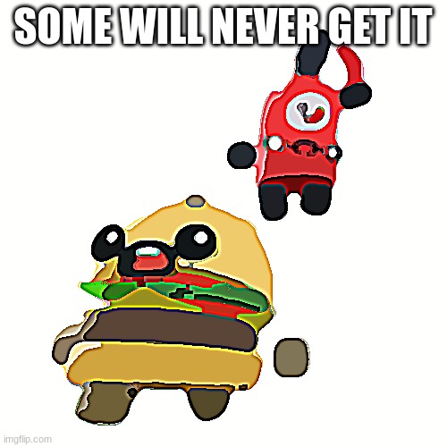Hot sauce VS burger | SOME WILL NEVER GET IT | image tagged in hot sauce vs burger | made w/ Imgflip meme maker