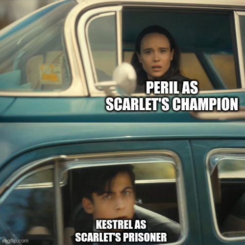 family 100 | PERIL AS SCARLET'S CHAMPION; KESTREL AS SCARLET'S PRISONER | image tagged in umbrella academy meme | made w/ Imgflip meme maker
