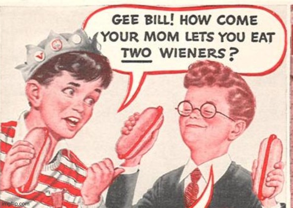 Two Wieners (no bottom text) | image tagged in two wieners no bottom text | made w/ Imgflip meme maker