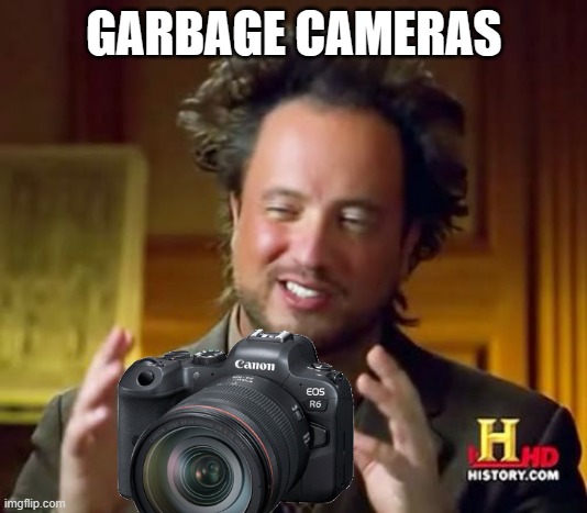 Ancient Aliens Meme | GARBAGE CAMERAS | image tagged in memes,ancient aliens | made w/ Imgflip meme maker