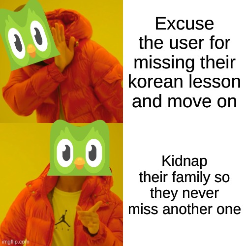 Lock your doors | Excuse the user for missing their korean lesson and move on; Kidnap their family so they never miss another one | image tagged in memes,drake hotline bling | made w/ Imgflip meme maker