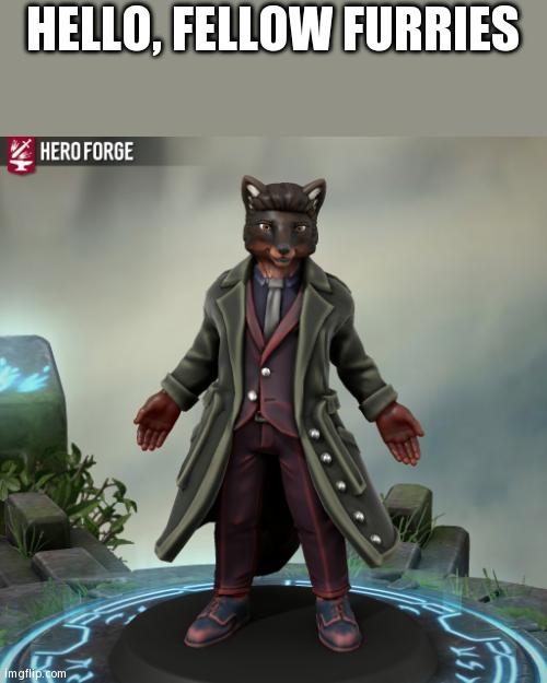 I Recently Came Out As A Furry. This Is My Fursona. (Made in HeroForge) | HELLO, FELLOW FURRIES | image tagged in fursona 1 5 | made w/ Imgflip meme maker