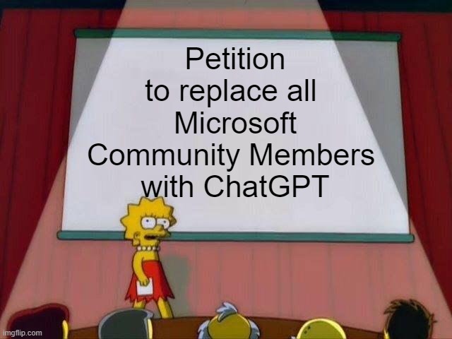 ChatGPT petition | Petition to replace all 
Microsoft Community Members 
with ChatGPT | image tagged in lisa simpson's presentation | made w/ Imgflip meme maker