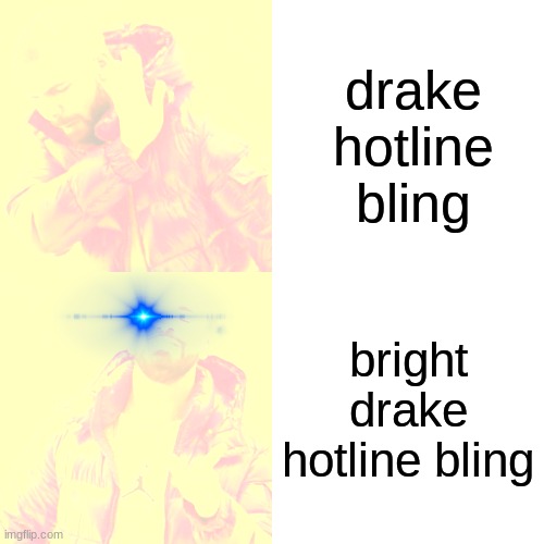 very bright | drake hotline bling; bright drake hotline bling | image tagged in memes,drake hotline bling | made w/ Imgflip meme maker