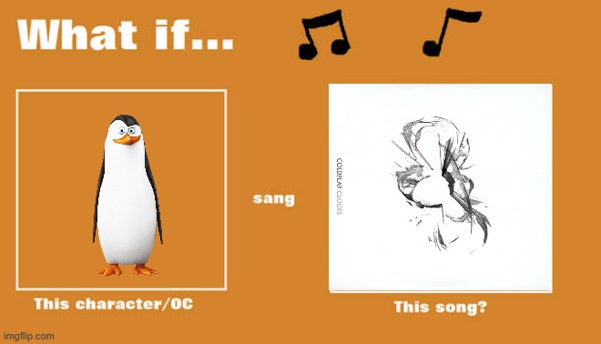 if kowalski sung clocks by coldplay | image tagged in what if this character - or oc sang this song,universal studios,dreamworks,2000s,music,coldplay | made w/ Imgflip meme maker