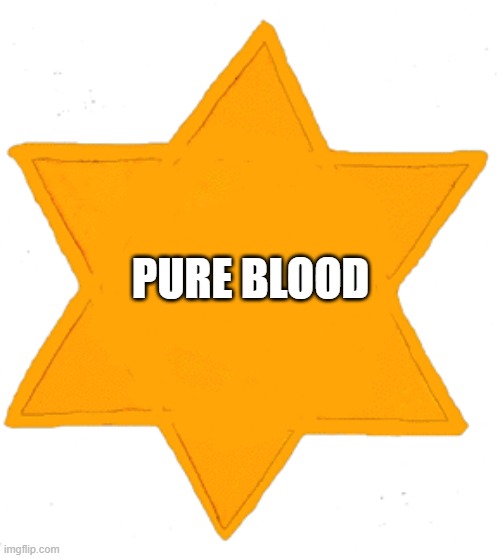 Unvaccinated Star Patch | PURE BLOOD | image tagged in unvaccinated star patch | made w/ Imgflip meme maker