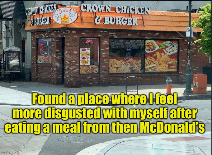Crown Chicken | Found a place where I feel more disgusted with myself after eating a meal from then McDonald’s | image tagged in disgusting,grease,fast food,mcdonalds | made w/ Imgflip meme maker