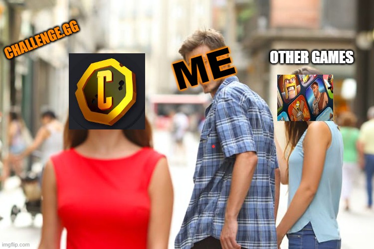 Challenge.gg games contest | ME; CHALLENGE.GG; OTHER GAMES | image tagged in memes,distracted boyfriend | made w/ Imgflip meme maker