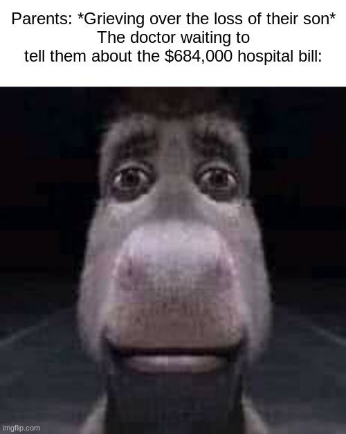 Bad meme V.4 | Parents: *Grieving over the loss of their son*
The doctor waiting to tell them about the $684,000 hospital bill: | made w/ Imgflip meme maker