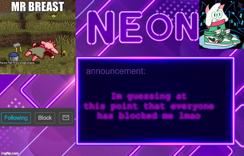 Balls | Im guessing at this point that everyone has blocked me lmao | image tagged in balls | made w/ Imgflip meme maker