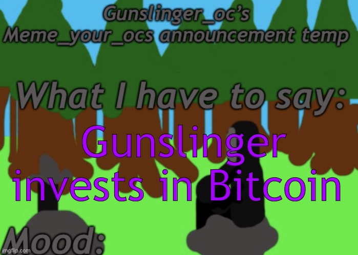 Gunslinger invests in Bitcoin | image tagged in gunslinger_oc s memeyourocs announcement | made w/ Imgflip meme maker