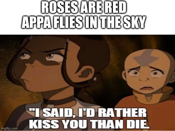 Appa flies in the sky | ROSES ARE RED 
APPA FLIES IN THE SKY | made w/ Imgflip meme maker