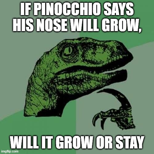 hmmmm |  IF PINOCCHIO SAYS HIS NOSE WILL GROW, WILL IT GROW OR STAY | image tagged in memes,philosoraptor | made w/ Imgflip meme maker