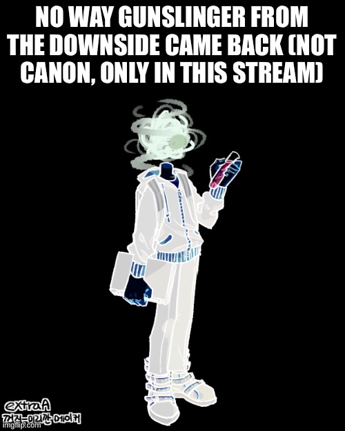 Omgmg | NO WAY GUNSLINGER FROM THE DOWNSIDE CAME BACK (NOT CANON, ONLY IN THIS STREAM) | image tagged in gunslinger full transparent | made w/ Imgflip meme maker