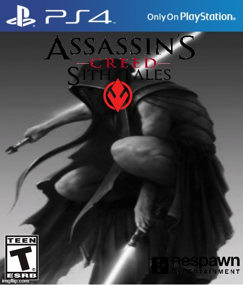 Become an Assasin who works for the sith in the far, far away galaxy | image tagged in sith,ps4,star wars,assassins creed | made w/ Imgflip meme maker