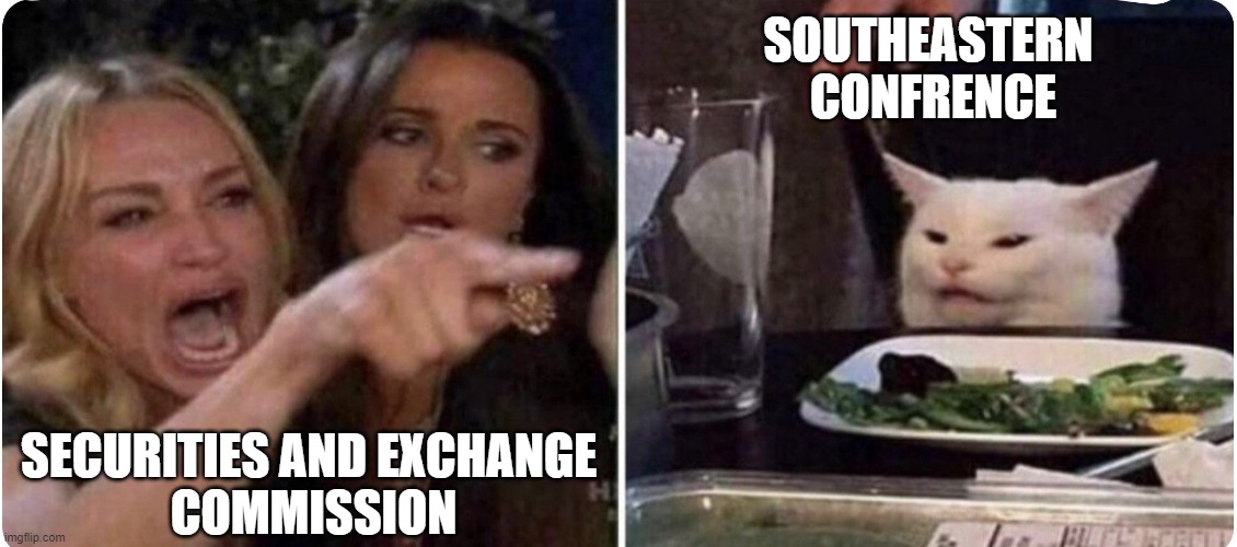 Which is it | SOUTHEASTERN 
CONFRENCE; SECURITIES AND EXCHANGE 
COMMISSION | image tagged in memes,funny,college football | made w/ Imgflip meme maker