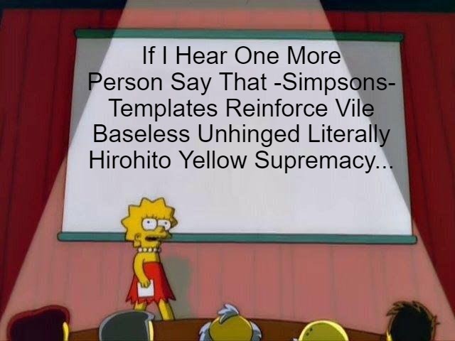 Dank You, Samurai Warriors | If I Hear One More Person Say That -Simpsons- Templates Reinforce Vile Baseless Unhinged Literally Hirohito Yellow Supremacy... | image tagged in lisa simpson's presentation,dank memes,meme template inspired meme,clown world,japan,challenging narratives | made w/ Imgflip meme maker