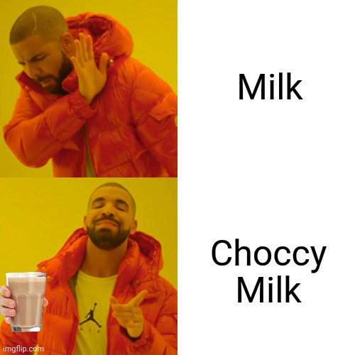 Drake Hotline Bling | Milk; Choccy Milk | image tagged in memes,drake hotline bling | made w/ Imgflip meme maker