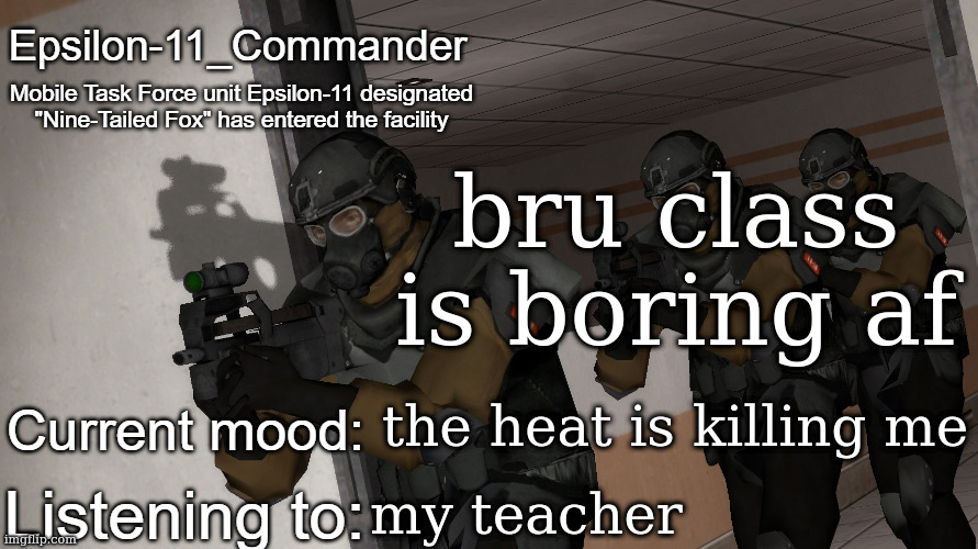 Epsilon-11_Commander's announcement temp | bru class is boring af; the heat is killing me; my teacher | image tagged in epsilon-11_commander's announcement temp | made w/ Imgflip meme maker