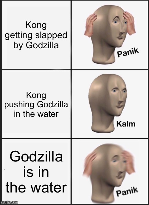 Panik Kalm Panik Meme | Kong getting slapped by Godzilla; Kong pushing Godzilla in the water; Godzilla is in the water | image tagged in memes,panik kalm panik | made w/ Imgflip meme maker