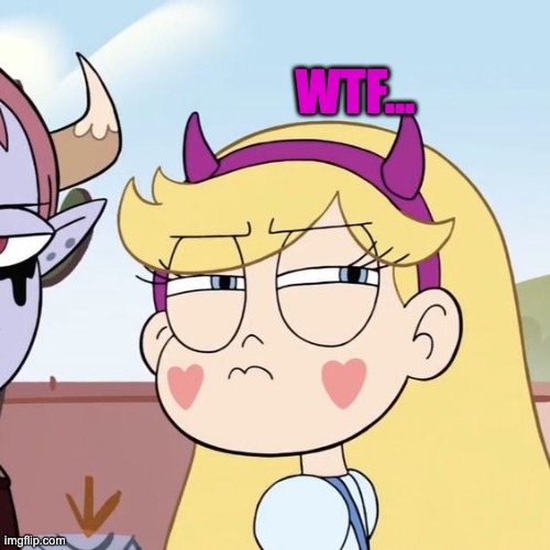 WTF... | WTF... | image tagged in star butterfly,svtfoe,star vs the forces of evil,memes,funny,wtf | made w/ Imgflip meme maker