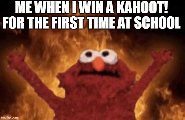 #1 for the first time in forever | ME WHEN I WIN A KAHOOT! FOR THE FIRST TIME AT SCHOOL | image tagged in evil elmo | made w/ Imgflip meme maker