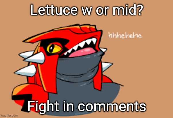 I think it is | Lettuce w or mid? Fight in comments | made w/ Imgflip meme maker