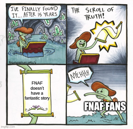 The Scroll Of Truth | FNAF doesn't have a fantastic story; FNAF FANS | image tagged in memes,the scroll of truth,fnaf | made w/ Imgflip meme maker