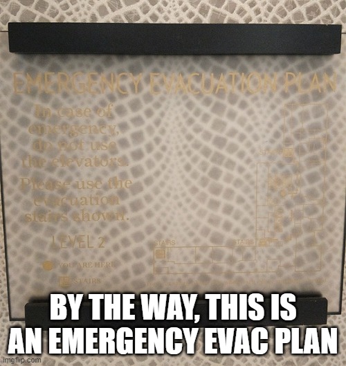Rip if you can't read this in time | BY THE WAY, THIS IS AN EMERGENCY EVAC PLAN | image tagged in design fails,design,crappy design,hotel,hotels | made w/ Imgflip meme maker