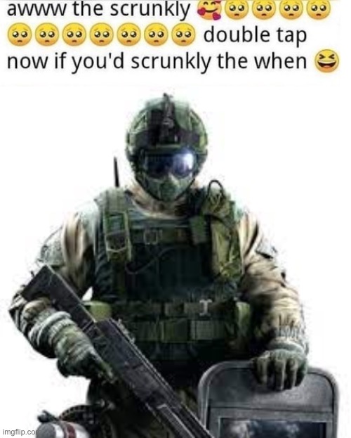 Peak comedy | image tagged in aww the scrunkly,r6s fuze | made w/ Imgflip meme maker