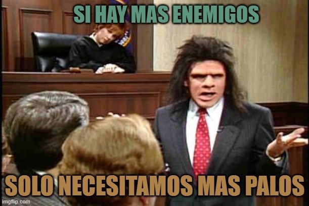 Caveman Lawyer | SI HAY MAS ENEMIGOS; SOLO NECESITAMOS MAS PALOS | image tagged in caveman lawyer | made w/ Imgflip meme maker