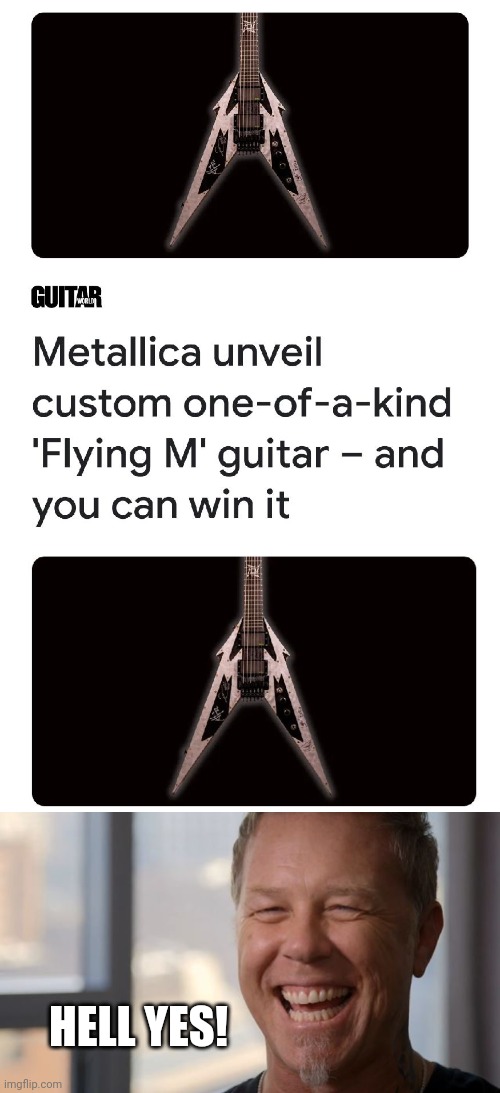 I WANT ONE | HELL YES! | image tagged in james hetfield,metallica,guitar,metal | made w/ Imgflip meme maker