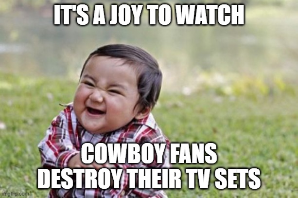 Evil Toddler | IT'S A JOY TO WATCH; COWBOY FANS DESTROY THEIR TV SETS | image tagged in memes,evil toddler,nfl playoffs,so true | made w/ Imgflip meme maker