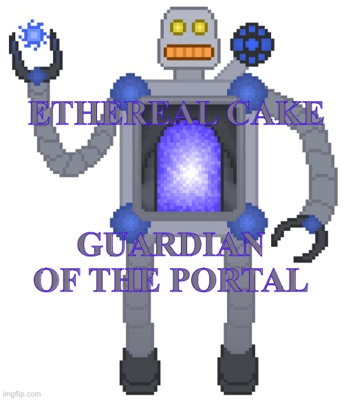 I have a lot of lore from my group chat. Might as well share it. (also I would like to join this lore) | ETHEREAL CAKE; GUARDIAN OF THE PORTAL | image tagged in cat scratch voodoo doll no birb sacrifices cult,robot,portal | made w/ Imgflip meme maker