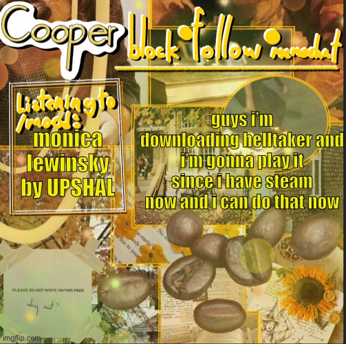 cooper’s announcement temp | guys i’m downloading helltaker and i’m gonna play it since i have steam now and i can do that now; monica lewinsky by UPSHAL | image tagged in cooper s announcement temp | made w/ Imgflip meme maker