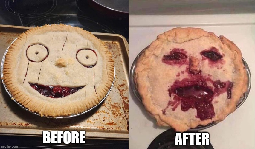 Pie  Pieface | BEFORE; AFTER | image tagged in pie | made w/ Imgflip meme maker