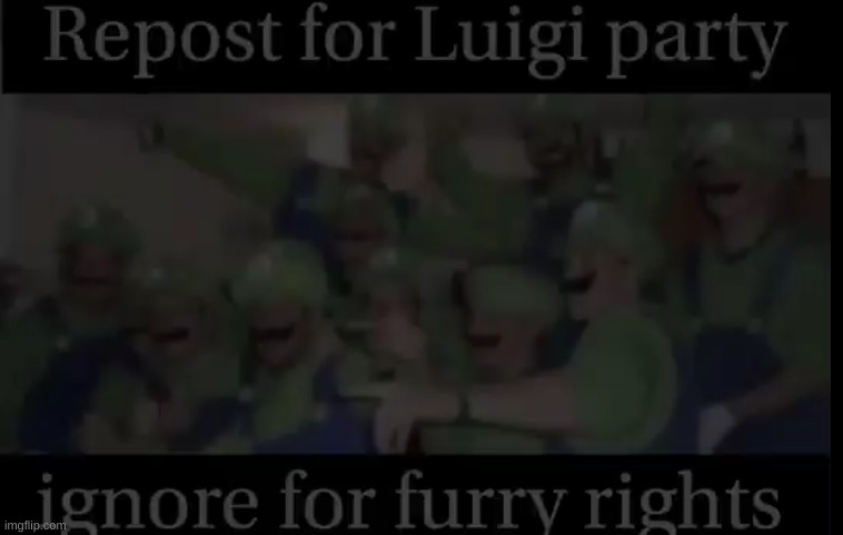 REPOST NOW | image tagged in luigi | made w/ Imgflip meme maker