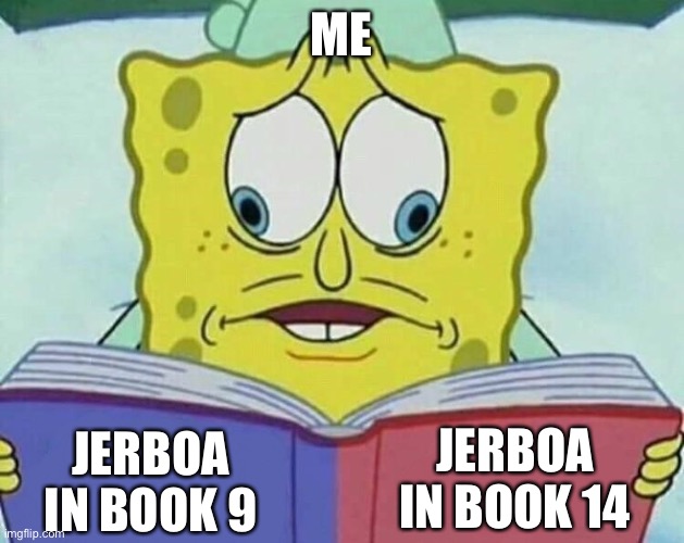 Jerboa | ME; JERBOA IN BOOK 14; JERBOA IN BOOK 9 | image tagged in cross eyed spongebob,wings of fire,wof,dragons,books | made w/ Imgflip meme maker
