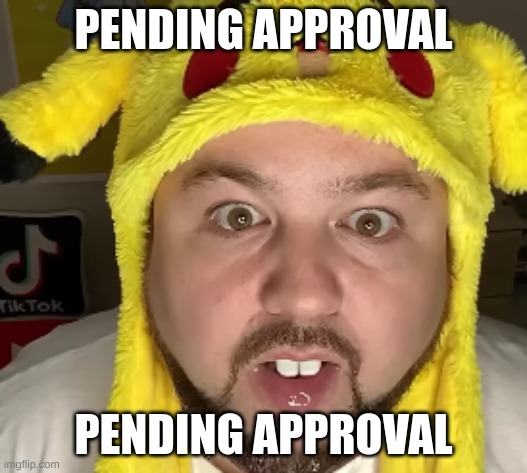 Nerd | PENDING APPROVAL; PENDING APPROVAL | image tagged in nerd | made w/ Imgflip meme maker