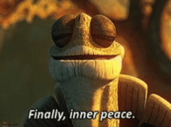 Finally, inner peace. | image tagged in finally inner peace | made w/ Imgflip meme maker