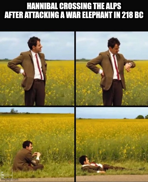 Across the ALPS! | HANNIBAL CROSSING THE ALPS AFTER ATTACKING A WAR ELEPHANT IN 218 BC | image tagged in mr bean waiting,memes | made w/ Imgflip meme maker