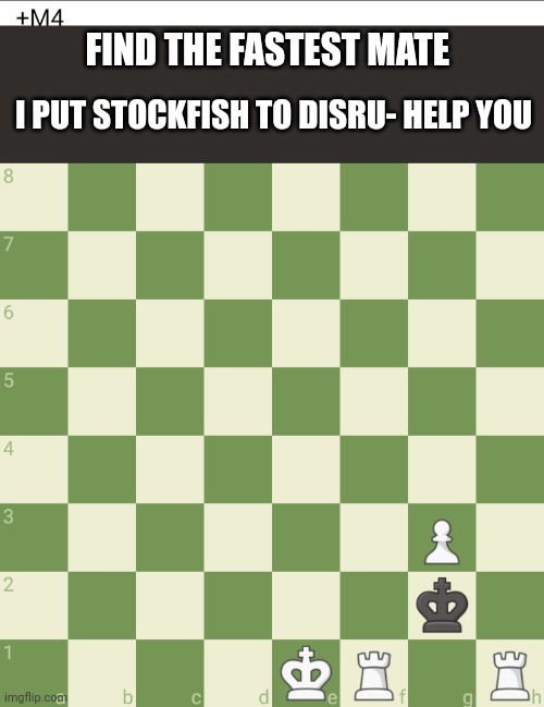 Not my puzzle | FIND THE FASTEST MATE; I PUT STOCKFISH TO DISRU- HELP YOU | image tagged in puzzle,chess | made w/ Imgflip meme maker