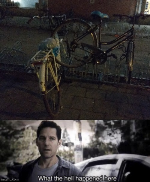 Why are there two bikes on each other | image tagged in what the hell happened here | made w/ Imgflip meme maker